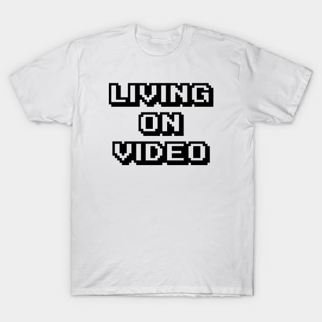 LIVING ON VIDEO T-Shirt by eyesblau